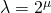 \lambda=2^{\mu}